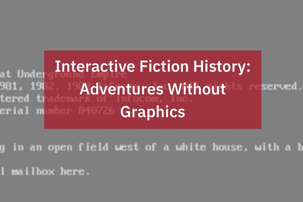The History & Evolution Of Interactive Fiction