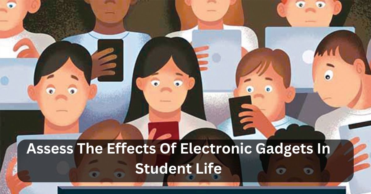 Assess The Effects Of Electronic Gadgets In Student Life