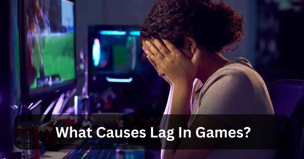 What Causes Lag In Games?