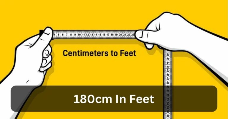 180cm In Feet – The Ultimate Guide For You!