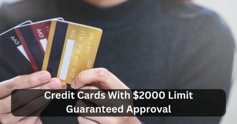 Credit Cards With $2000 Limit Guaranteed Approval – Access The Details!
