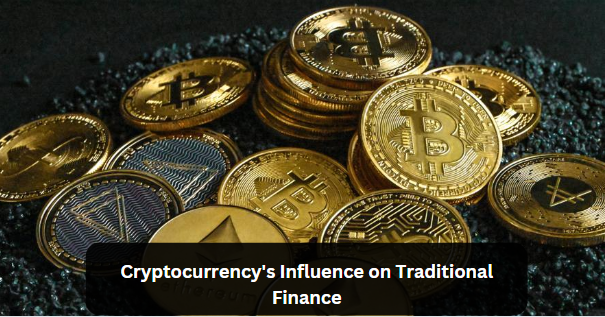 Cryptocurrency’s Influence on Traditional Finance